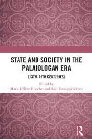 State and Society in the Palaiologan Era ((13th-15th Centuries)) by Marie-Hélène Blanchet, Raúl Estangüi Gómez, 9781032585079