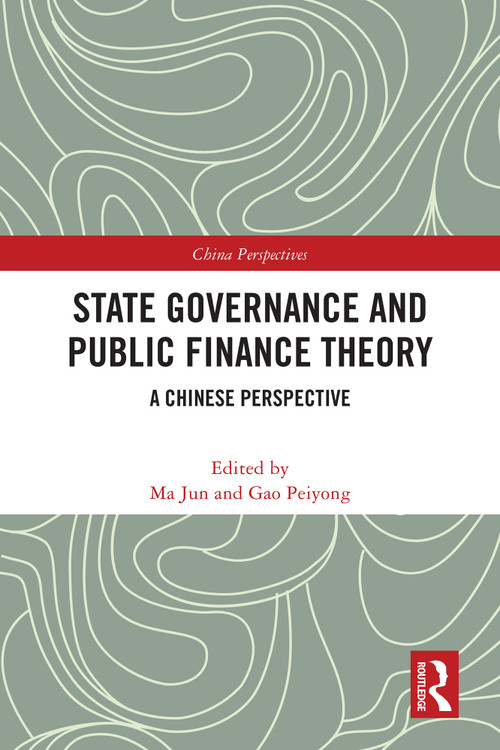 State Governance and Public Finance Theory (A Chinese Perspective) by Ma Jun, Gao Peiyong, 9781032913650