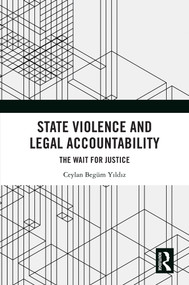 State Violence and Legal Accountability (The Wait for Justice) by Ceylan Begüm Yıldız, 9781032690131