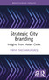 Strategic City Branding (Insights from Asian Cities) by Viriya Taecharungroj, 9781032959191