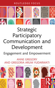 Strategic Participatory Communication and Development (Engagement and Empowerment) by Anne Gregory, Gregoria Arum Yudarwati, 9781032830384