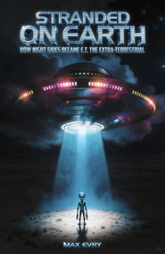 Stranded on Earth (How Night Skies Became E.T. the Extra Terrestrial) by Max Evry, 9781948221450