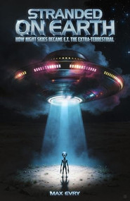 Stranded on Earth (How Night Skies Became E.T. the Extra-Terrestrial) by Max Evry, 9781948221450