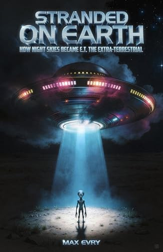 Stranded on Earth (How Night Skies Became E.T. the Extra-Terrestrial) by Max Evry, 9781948221450