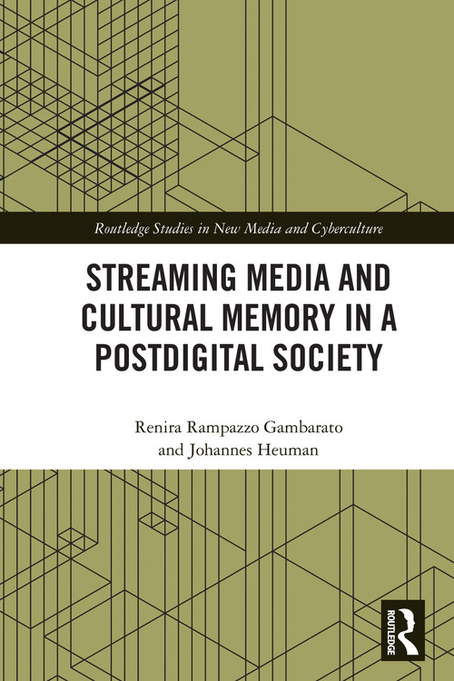 Streaming Media and Cultural Memory in a Postdigital Society by Renira Rampazzo Gambarato, Johannes Heuman, 9781032690841