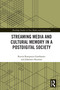 Streaming Media and Cultural Memory in a Postdigital Society by Renira Rampazzo Gambarato, Johannes Heuman, 9781032690841