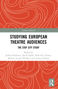 Studying European Theatre Audiences (The STEP City Study) by Joshua Edelman, Attila Szabó, Hedi-Liis Toome, Marline Lisette Wilders, Antine Zijlstra, 9781032071343