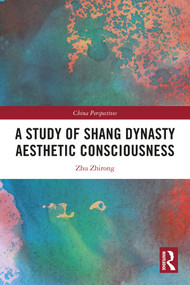 A Study of Shang Dynasty Aesthetic Consciousness by Zhu Zhirong, 9781032859149