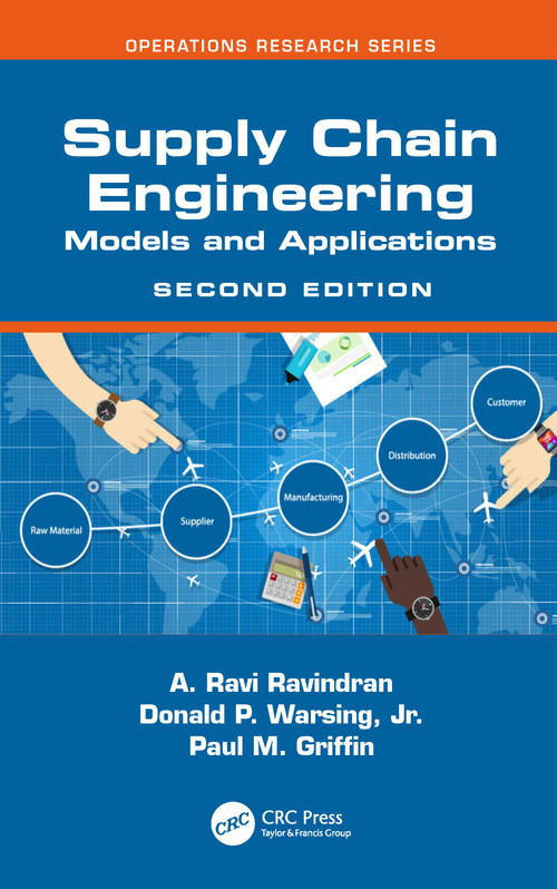 Supply Chain Engineering (Models and Applications) by A. Ravi Ravindran, Donald P. Warsing, Jr., Paul M. Griffin, 9781032254760