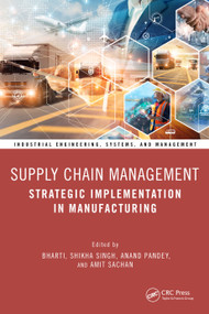 Supply Chain Management (Strategic Implementation in Manufacturing) by Bharti, Shikha Singh, Anand Pandey, Amit Sachan, 9781032834887