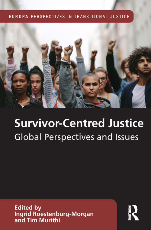 Survivor-Centred Justice (Global Perspectives and Issues) by Ingrid Roestenburg-Morgan, Tim Murithi, 9781032079950