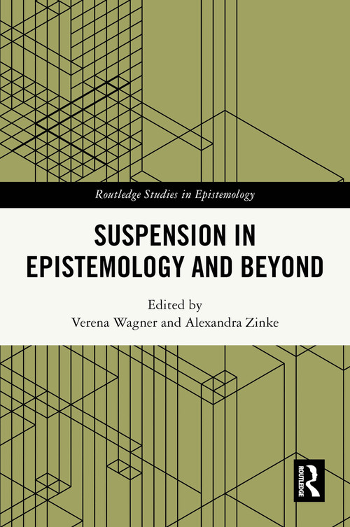 Suspension in Epistemology and Beyond by Verena Wagner, Alexandra Zinke, 9781032755069