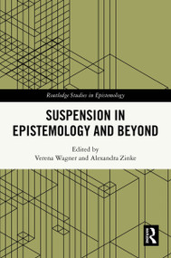 Suspension in Epistemology and Beyond by Verena Wagner, Alexandra Zinke, 9781032755069