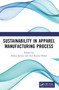 Sustainability in Apparel Manufacturing Process by Ankur Saxena, Ajit Kumar Khare, 9781032840819