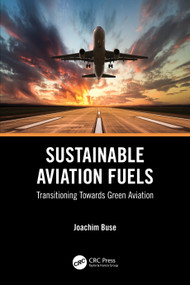 Sustainable Aviation Fuels (Transitioning Towards Green Aviation) by Joachim Buse, 9781032576039