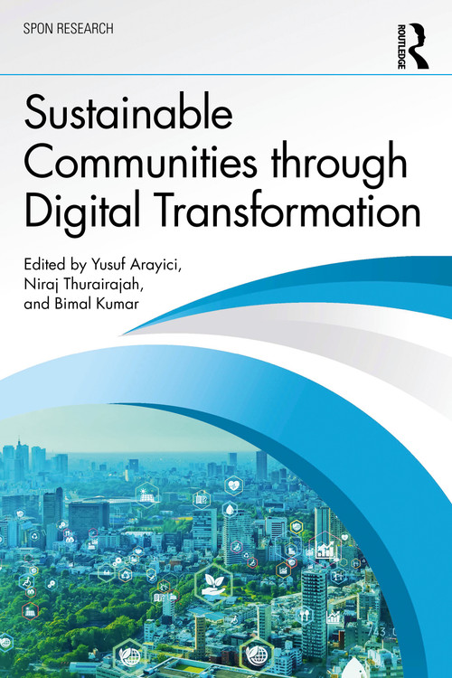 Sustainable Communities through Digital Transformation by Yusuf Arayici, Niraj Thurairajah, Bimal Kumar, 9781032462042