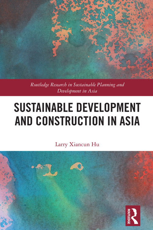 Sustainable Development and Construction in Asia by Larry Xiancun Hu, 9781032065236