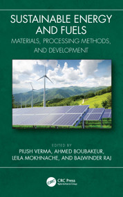 Sustainable Energy and Fuels (Materials, Processing Methods, and Development) by Piush Verma, Ahmed Boubakeur, Leila Mokhnache, Balwinder Raj, 9781032783994