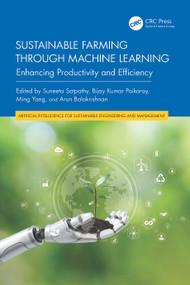 Sustainable Farming through Machine Learning (Enhancing Productivity and Efficiency) by Suneeta Satpathy, Bijay Kumar Paikaray, Ming Yang, Arun Balakrishnan, 9781032777504