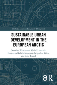 Sustainable Urban Development in the European Arctic by Dorothea Wehrmann, Michał Łuszczuk, Katarzyna Radzik-Maruszak, Jacqueline Götze, Arne Riedel, 9781032257549