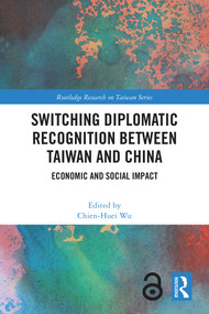 Switching Diplomatic Recognition Between Taiwan and China (Economic and Social Impact) by Chien-Huei Wu, 9781032442877