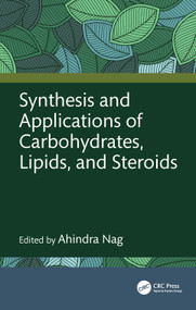 Synthesis and Applications of Carbohydrates, Lipids, and Steroids by Ahindra Nag, 9781032568614