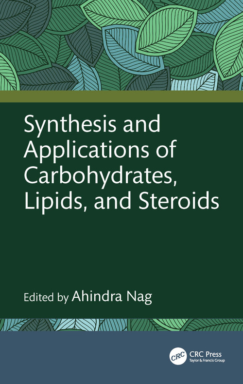 Synthesis and Applications of Carbohydrates, Lipids, and Steroids by Ahindra Nag, 9781032568614