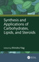 Synthesis and Applications of Carbohydrates, Lipids, and Steroids by Ahindra Nag, 9781032568614