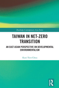 Taiwan in Net-Zero Transition (An East Asian Perspective on Developmental Environmentalism) by Kuei Tien Chou, 9781032730530