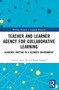 Teacher and Learner Agency for Collaborative Learning (Academic Writing in a Blended Environment) by Yue-en Anita Pu, Roger Barnard, 9781032643069