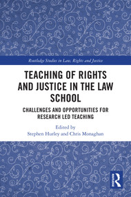 Teaching of Rights and Justice in the Law School (Challenges and Opportunities for Research Led Teaching) by Stephen Hurley, Chris Monaghan, 9781032601861