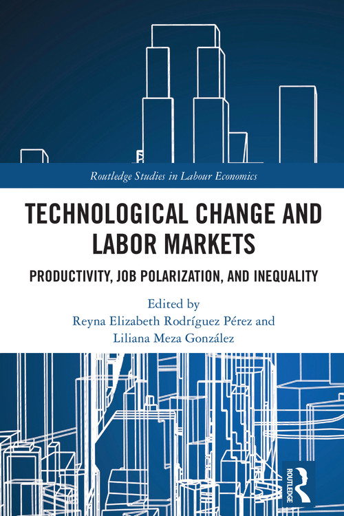Technological Change and Labor Markets (Productivity, Job Polarization, and Inequality) by Reyna Elizabeth Rodríguez Pérez, Liliana Meza González, 9781032486253