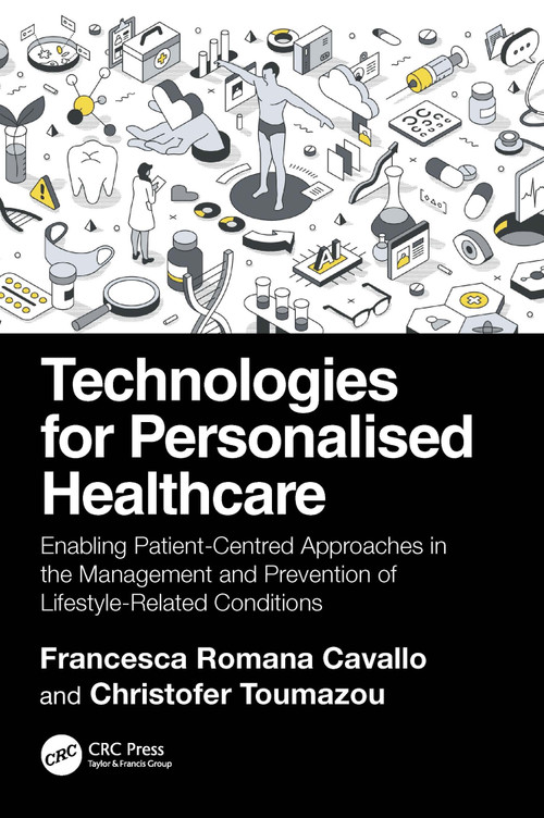 Technologies for Personalised Healthcare (Enabling Patient-Centred Approaches in the Management and Prevention of Lifestyle-Related Conditions) by Francesca Romana Cavallo, Christofer Toumazou, 9781032735931