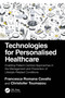 Technologies for Personalised Healthcare (Enabling Patient-Centred Approaches in the Management and Prevention of Lifestyle-Related Conditions) by Francesca Romana Cavallo, Christofer Toumazou, 9781032735931
