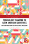 Technology Transfer to Latin American Countries (Drifting Away from the United States and China?) by Sascha Hannig Núñez, 9781032788340