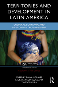 Territorial Development in Latin America (Cultural, Economic and Environmental Dimensions) by Diana Morales, Laura Sariego-Kluge, Tiago Teixeira, 9781032650227
