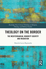 Theology on the Border (The Mediterranean, Minority Identity and Migration) by Daniela Lucia Rapisarda, 9781032890098