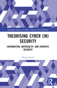 Theorising Cyber (In)Security (Information, Materiality, and Entropic Security) by Noran Shafik Fouad, 9781032593098