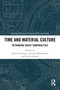 Time and Material Culture (Rethinking Soviet Temporalities) by Julie Deschepper, Antony Kalashnikov, Federica Rossi, 9781032451664