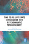 Time to (Re-)integrate Dissociation into Psychoanalytic Psychotherapy? by Paul Cundy, Golan Shahar, 9781032909189