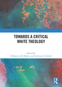 Towards a Critical White Theology by Al Barrett, Jill Marsh, Anthony G. Reddie, 9781032956084