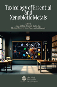 Toxicology of Essential and Xenobiotic Metals by João Batista Teixeira da Rocha, Michael Aschner, Pablo Andrei Nogara, 9781032292298