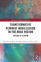 Transformative Feminist Mobilization in the Arab Region (A Decade of Activism) by Tania N. Haddad, Lina Abou-Habib, Tracy Sakr, 9781032819785