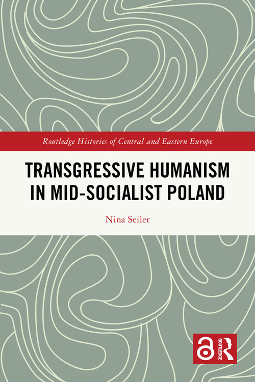 Transgressive Humanism in Mid-Socialist Poland by Nina Seiler, 9781032123783