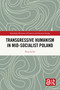 Transgressive Humanism in Mid-Socialist Poland by Nina Seiler, 9781032123783