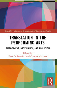 Translation in the Performing Arts (Embodiment, Materiality, and Inclusion) by Enza De Francisci, Cristina Marinetti, 9781032371566