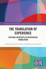 The Translation of Experience (Cultural Artefacts in Experiential Translation) by Ricarda Vidal, Madeleine Campbell, 9781032612102