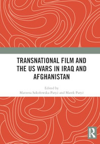 Transnational Film and the US Wars in Iraq & Afghanistan by Marzena Sokołowska-Paryż, Marek Paryż, 9781032939773