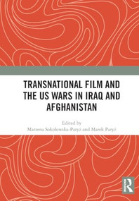 Transnational Film and the US Wars in Iraq & Afghanistan by Marzena Sokołowska-Paryż, Marek Paryż, 9781032939773