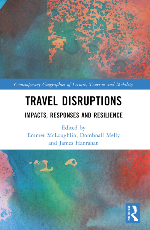 Travel Disruptions (Impacts, Responses and Resilience) by Emmet McLoughlin, Domhnall Melly, James Hanrahan, 9781032720548